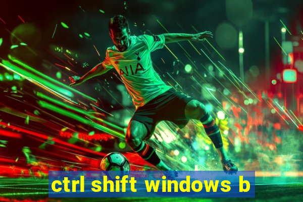 ctrl shift windows b